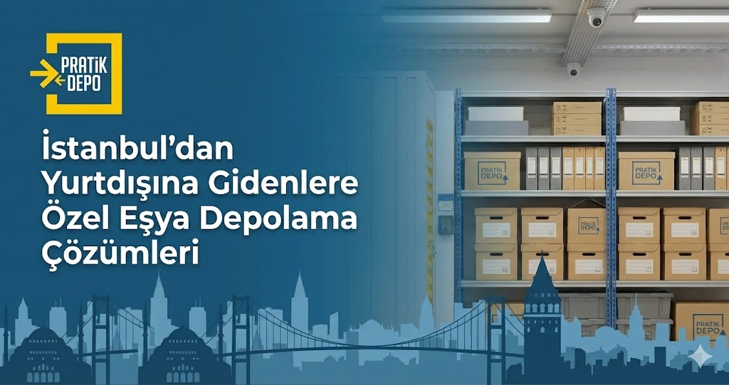 İstanbul'dan Yurtdışına Gidenlere Özel Eşya Depolama Fiyatları ve Güvenli Çözümler