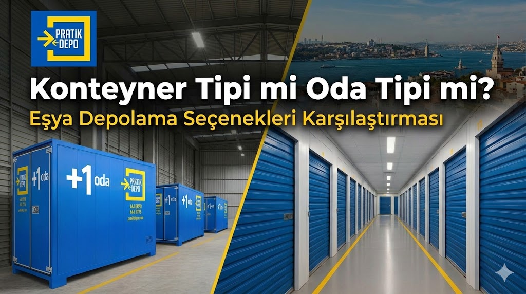 Konteyner Tipi mi Oda Tipi mi? Eşya Depolama Seçenekleri Karşılaştırması